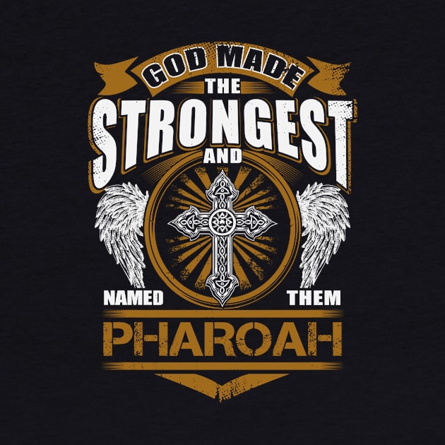 Pharoah Name T Shirt - God Found Strongest And Named Them Pharoah Gift Item by reelingduvet